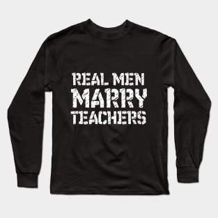 Real men marry teachers - Funny Shirt Wedding for teachers - Gift for Husband Wedding Shirt Gift for Husband tee - Marriage Shirts Long Sleeve T-Shirt